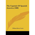 The Capitals Of Spanish America (1888) - Paperback