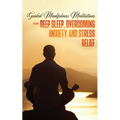 Guided Mindfulness Meditations for Deep Sleep, Overcoming Anxiety & Stress Relief: Beginners Meditation Scripts For Relaxation, Insomnia& Chakras Heal - Paperback
