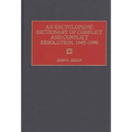 An Encyclopedic Dictionary of Conflict and Conflict Resolution, 1945-1996 - Hardcover