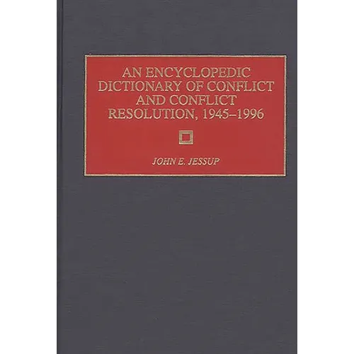 An Encyclopedic Dictionary of Conflict and Conflict Resolution, 1945-1996 - Hardcover