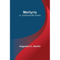 Martyria; or, Andersonville Prison - Paperback