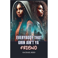 Everybody That Grin Ain't Ya Friend - Paperback