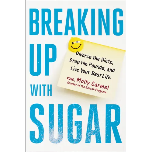 Breaking Up with Sugar: Divorce the Diets, Drop the Pounds, and Live Your Best Life - Hardcover