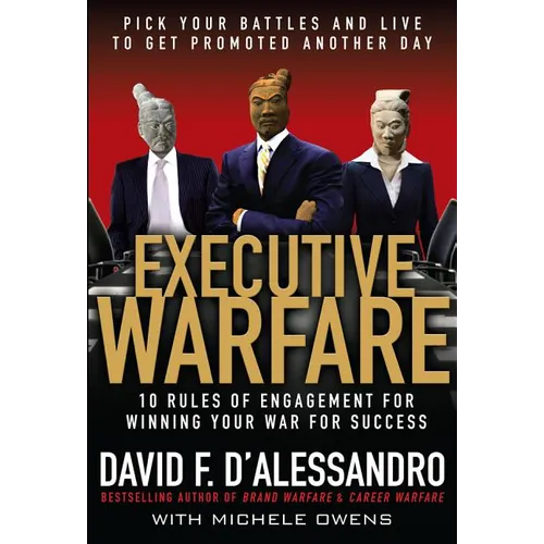 Executive Warfare: 10 Rules of Engagement for Winning Your War for Success - Hardcover