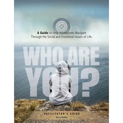 Who Are You? A Guide to Help Adolescents Navigate Through the Social and Emotional Issues of Life - Paperback