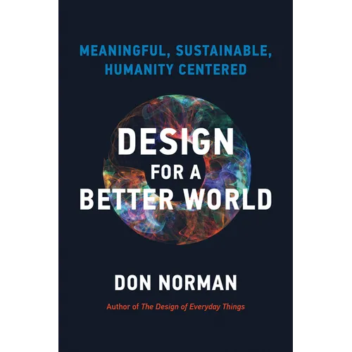 Design for a Better World: Meaningful, Sustainable, Humanity Centered - Paperback