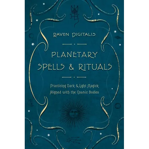Planetary Spells & Rituals: Practicing Dark & Light Magick Aligned with the Cosmic Bodies - Paperback