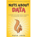 Nuts About Data: A Story of How Data Science Is Changing Our Lives - Paperback