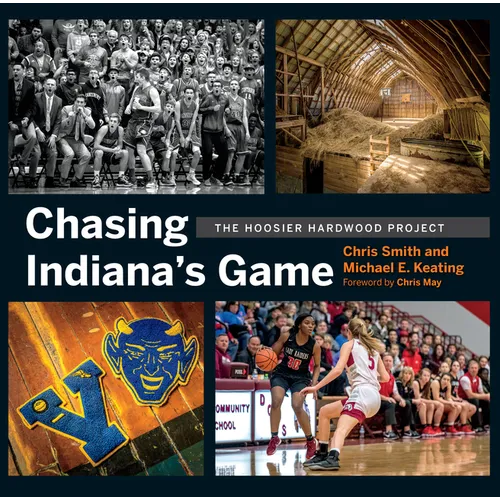 Chasing Indiana's Game: The Hoosier Hardwood Project - Hardcover