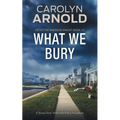 What We Bury: A Tense Crime Thriller and Police Procedural - Paperback