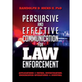 Persuasion and effective Communication for Law Enforcement: Applications for Patrol, Investigation, Undercover Operations and Survival - Hardcover