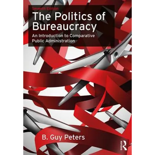 The Politics of Bureaucracy: An Introduction to Comparative Public Administration - Paperback