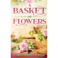 A Basket of Flowers: Illustrated Edition - Hardcover