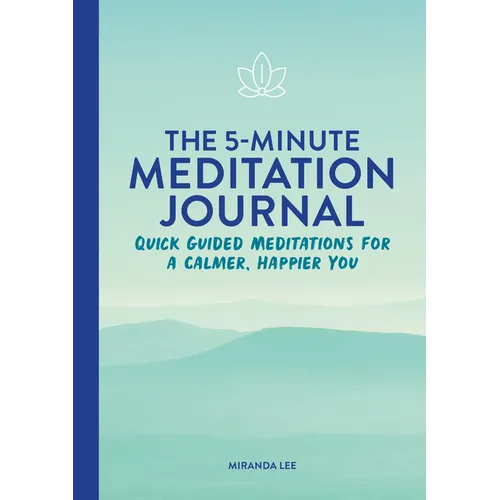 The 5-Minute Meditation Journal: Quick Guided Meditations for a Calmer, Happier You - Paperback