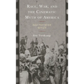Race, War, and the Cinematic Myth of America: Dust That Never Settles - Hardcover