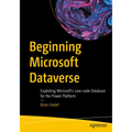 Beginning Microsoft Dataverse: Exploiting Microsoft's Low-Code Database for the Power Platform - Paperback