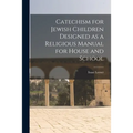 Catechism for Jewish Children [microform] Designed as a Religious Manual for House and School - Paperback