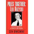 Poles Together: Leo Krzycki: And Polish Americans in the American Labor Movement - Paperback