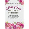A Place of Grace for Moms of Littles: Live Sanctified and Set-free Through Christ in the Midst of Crazy, Busy Mom Life - Hardcover