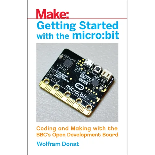 Getting Started with the Micro: Bit: Coding and Making with the Bbc's Open Development Board - Paperback