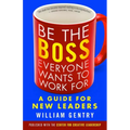 Be the Boss Everyone Wants to Work for: A Guide for New Leaders - Paperback