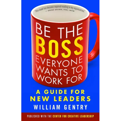 Be the Boss Everyone Wants to Work for: A Guide for New Leaders - Paperback