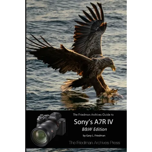 The Friedman Archives Guide to Sony's A7R IV (B&W Edition) - Paperback