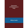 Characters of Shakespeare's Plays - Paperback