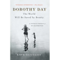 Dorothy Day: The World Will Be Saved by Beauty: An Intimate Portrait of My Grandmother - Paperback