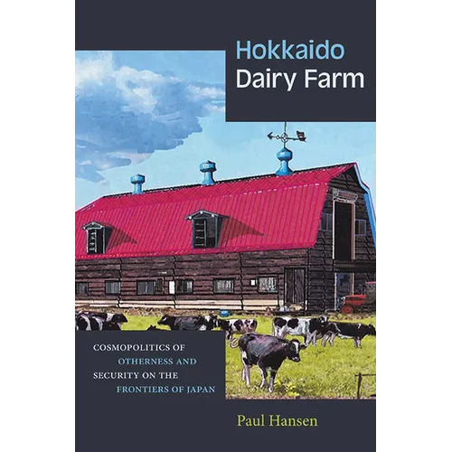 Hokkaido Dairy Farm: Cosmopolitics of Otherness and Security on the Frontiers of Japan - Paperback