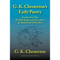 G. K. Chesterton's Early Poetry: Greybeards at Play, the Wild Knight and Other Poems, the Ballad of the White Horse - Paperback