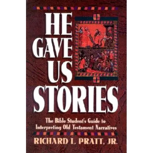 He Gave Us Stories: The Bible Student's Guide to Interpreting Old Testament Narratives - Paperback