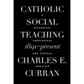 Catholic Social Teaching, 1891-Present: A Historical, Theological, and Ethical Analysis - Paperback