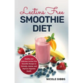 Lectins Free Smoothie Diet: Healthy and Delicious Lectins Free Smoothie Recipes to Detoxify, Cleanse, and Improve Digestive Health - Paperback
