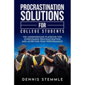 Procrastination Solutions For College Students: The Underground Playbook For Overcoming Procrastination And Achieving Peak Performance - Paperback
