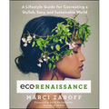 Ecorenaissance: A Lifestyle Guide for Cocreating a Stylish, Sexy, and Sustainable World - Paperback