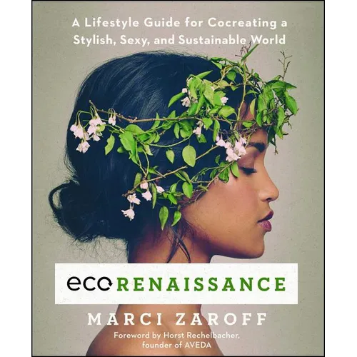 Ecorenaissance: A Lifestyle Guide for Cocreating a Stylish, Sexy, and Sustainable World - Paperback