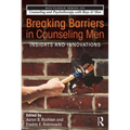 Breaking Barriers in Counseling Men: Insights and Innovations - Paperback