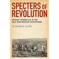 Specters of Revolution: Peasant Guerrillas in the Cold War Mexican Countryside - Paperback