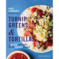 Turnip Greens & Tortillas: A Mexican Chef Spices Up the Southern Kitchen - Hardcover