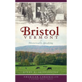 Bristol, Vermont: Historically Speaking - Hardcover