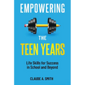 Empowering the Teen Years: Life Skills for Success in School and Beyond - Paperback
