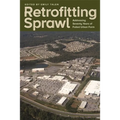 Retrofitting Sprawl: Addressing Seventy Years of Failed Urban Form - Paperback