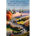 Why Am I Here? How Did I Get Here? Where Am I Going?: The Concept of Destiny - Paperback