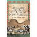 Enchanted Legends and Lore of New Mexico: Witches, Ghosts and Spirits - Hardcover