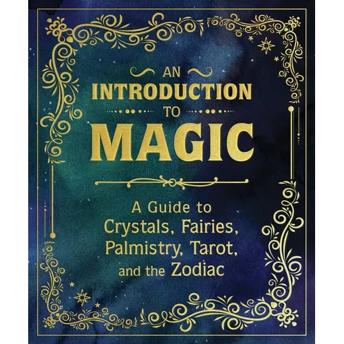 An Introduction to Magic: A Guide to Crystals, Fairies, Palmistry, Tarot, and the Zodiac - Hardcover