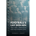 Football's Last Iron Men: 1934, Yale vs. Princeton, and One Stunning Upset - Paperback