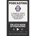 Podcasting - The little Book of Podcasting: 7 Simple Steps to Starting a Successful Podcast - Paperback