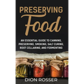 Preserving Food: An Essential Guide to Canning, Preserving, Smoking, Salt Curing, Root Cellaring, and Fermenting - Hardcover