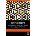 Iberia negra: Textos para otra historia de la diáspora africana (siglos XVI y XVII) - Paperback